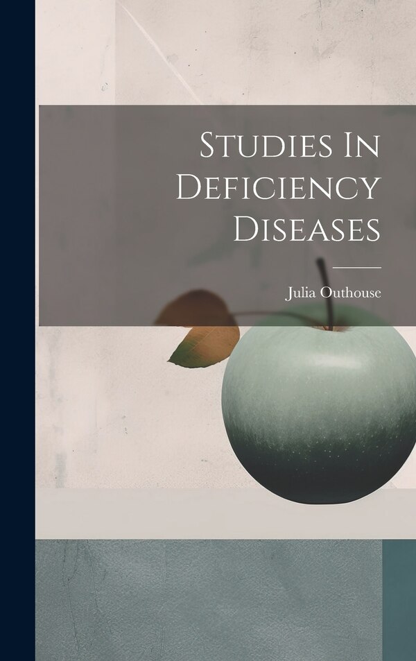 Studies In Deficiency Diseases by Julia Outhouse, Hardcover | Indigo Chapters