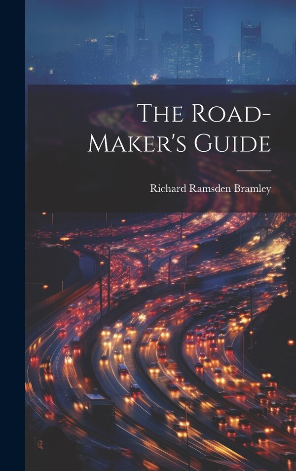 The Road-Maker's Guide by Richard Ramsden Bramley, Hardcover | Indigo Chapters