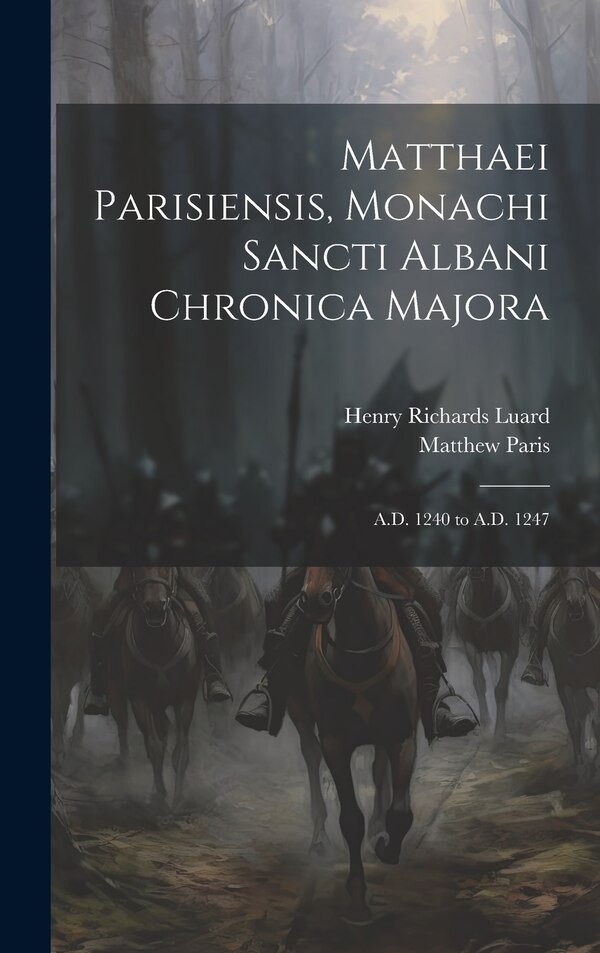 Matthaei Parisiensis Monachi Sancti Albani Chronica Majora by Henry Richards Luard