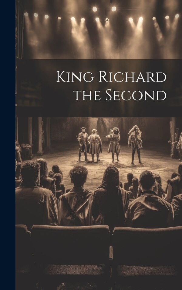 King Richard the Second by Anonymous, Hardcover | Indigo Chapters