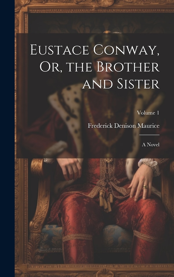 Eustace Conway Or the Brother and Sister by Frederick Denison Maurice, Hardcover | Indigo Chapters