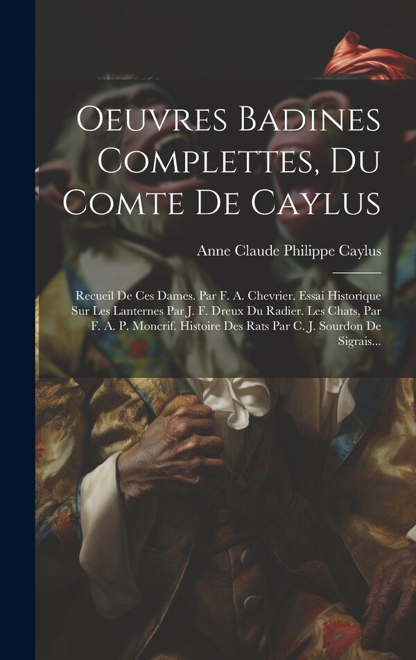 Oeuvres Badines Complettes Du Comte De Caylus by Anne Claude Philippe Caylus (comte De), Hardcover | Indigo Chapters