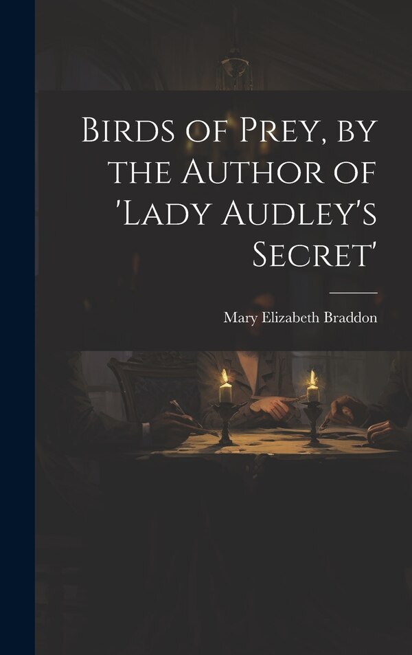 Birds of Prey by the Author of 'lady Audley's Secret' by Mary Elizabeth Braddon, Hardcover | Indigo Chapters