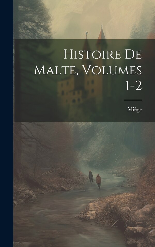 Histoire De Malte Volumes 1-2 by Miège, Hardcover | Indigo Chapters