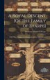 A Royal Descent [Of the Family of Sharpe] by Thomasin Elizabeth Sharpe, Hardcover | Indigo Chapters