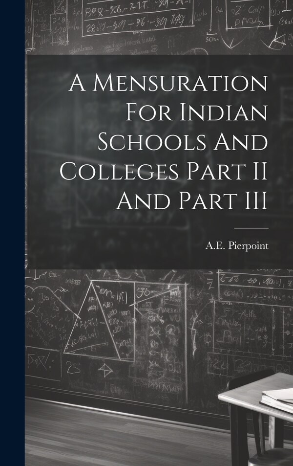 A Mensuration For Indian Schools And Colleges Part II And Part III by Ae Pierpoint, Hardcover | Indigo Chapters