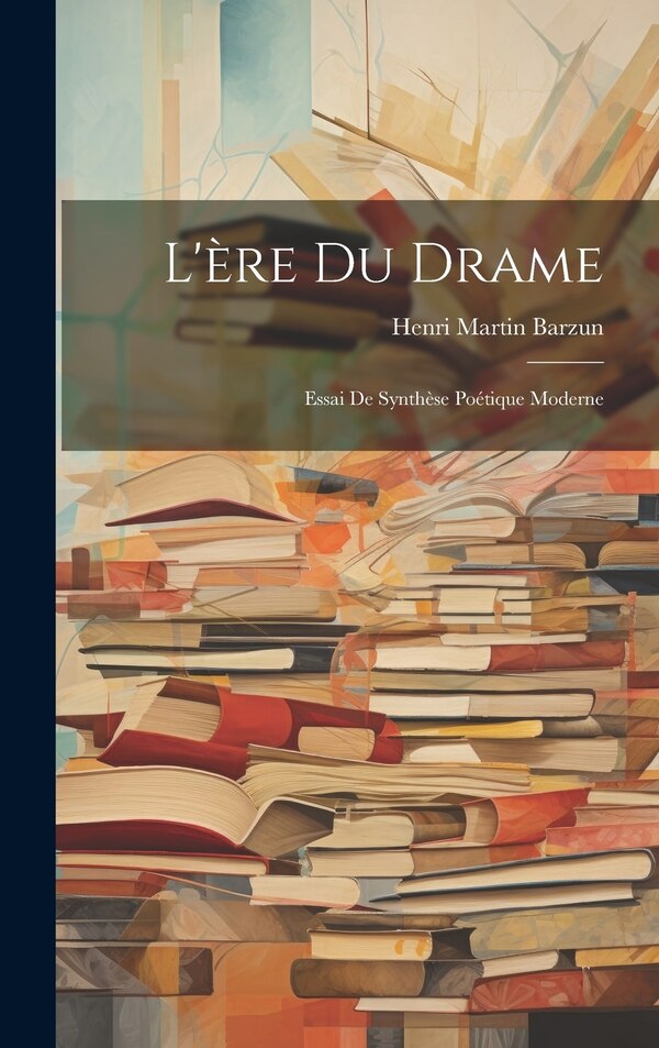 L'ère du drame by Henri Martin 1881- Barzun, Hardcover | Indigo Chapters