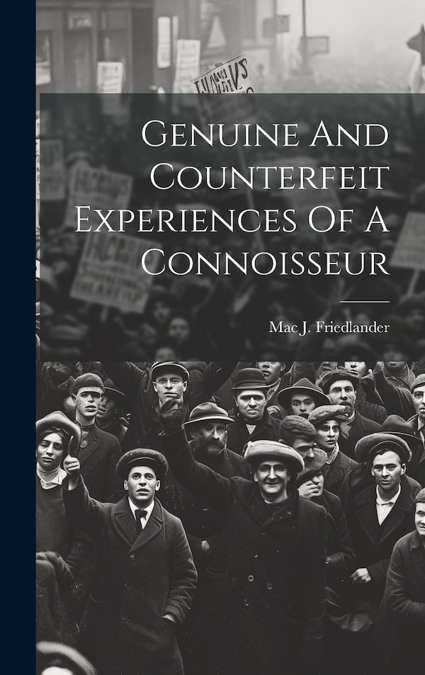 Genuine And Counterfeit Experiences Of A Connoisseur by Mac J Friedlander, Hardcover | Indigo Chapters