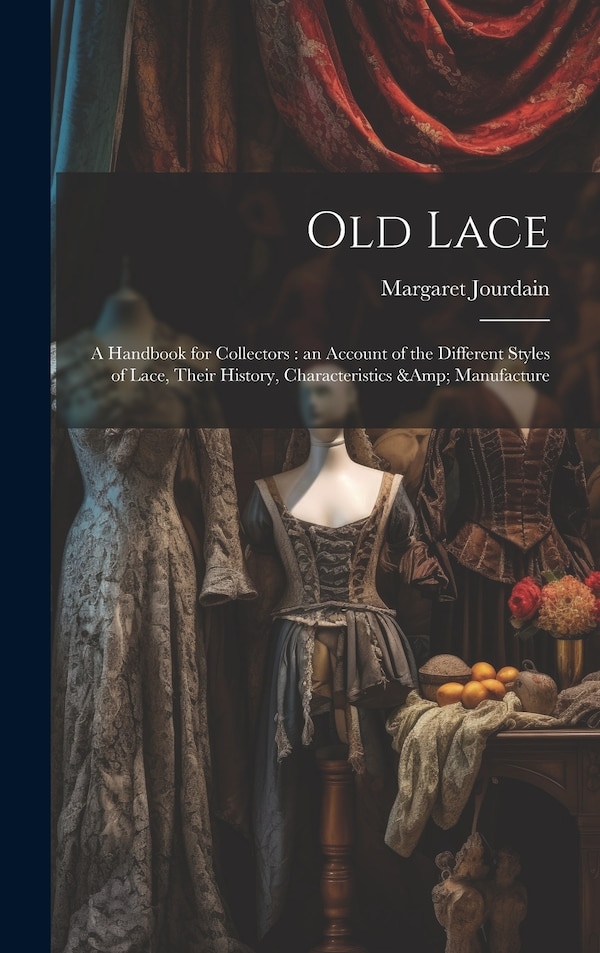 Old Lace by Margaret Jourdain, Hardcover | Indigo Chapters