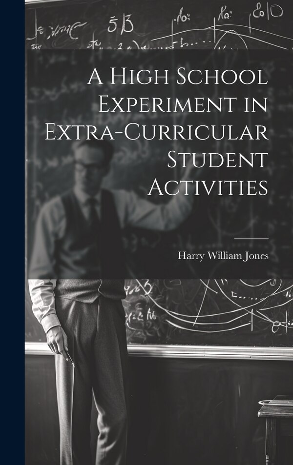 A High School Experiment in Extra-curricular Student Activities by Harry William Jones, Hardcover | Indigo Chapters