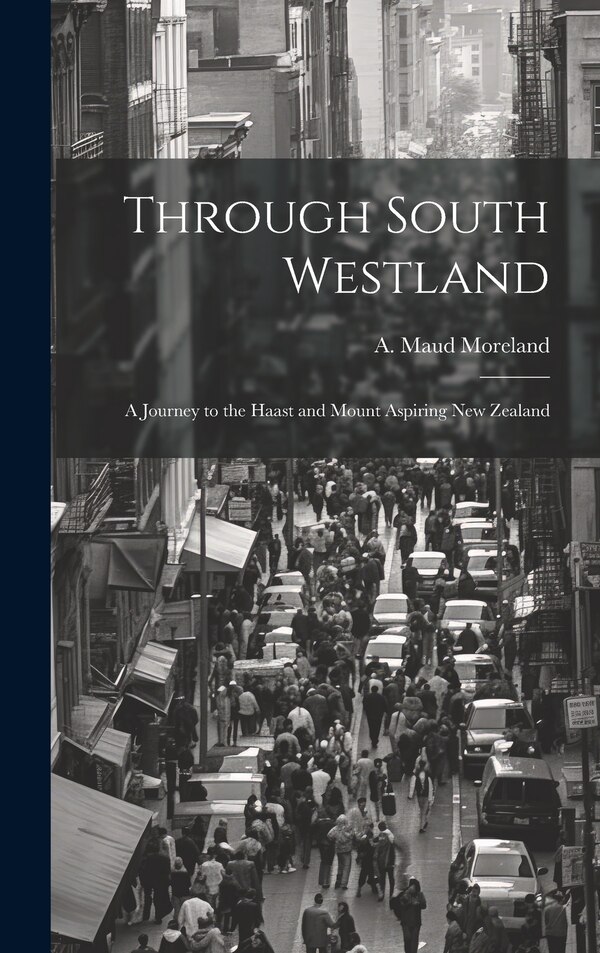 Through South Westland by A Maud Moreland, Hardcover | Indigo Chapters