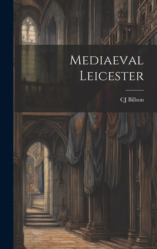 Mediaeval Leicester by Cj Billson, Hardcover | Indigo Chapters