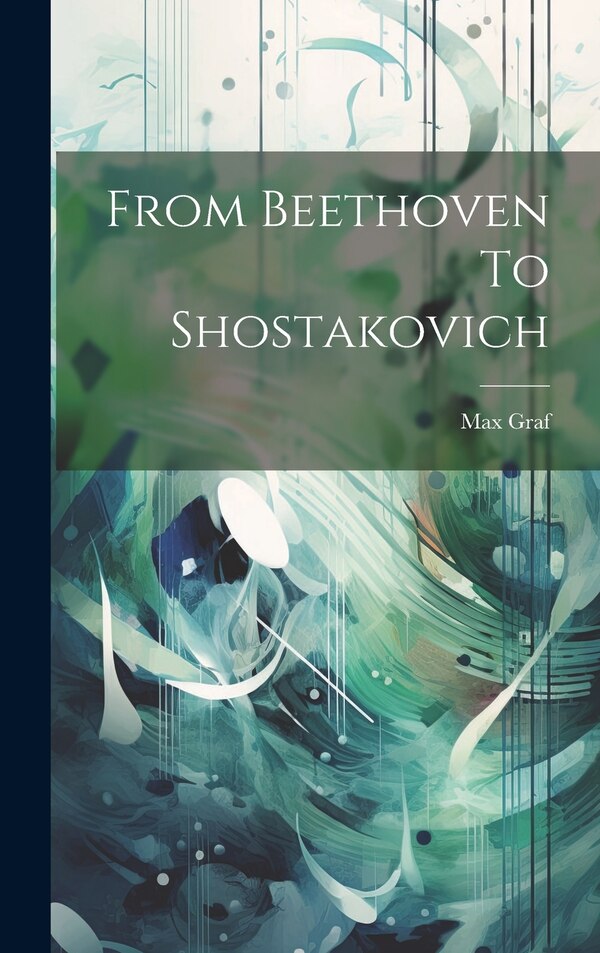 From Beethoven To Shostakovich by Max Graf, Hardcover | Indigo Chapters