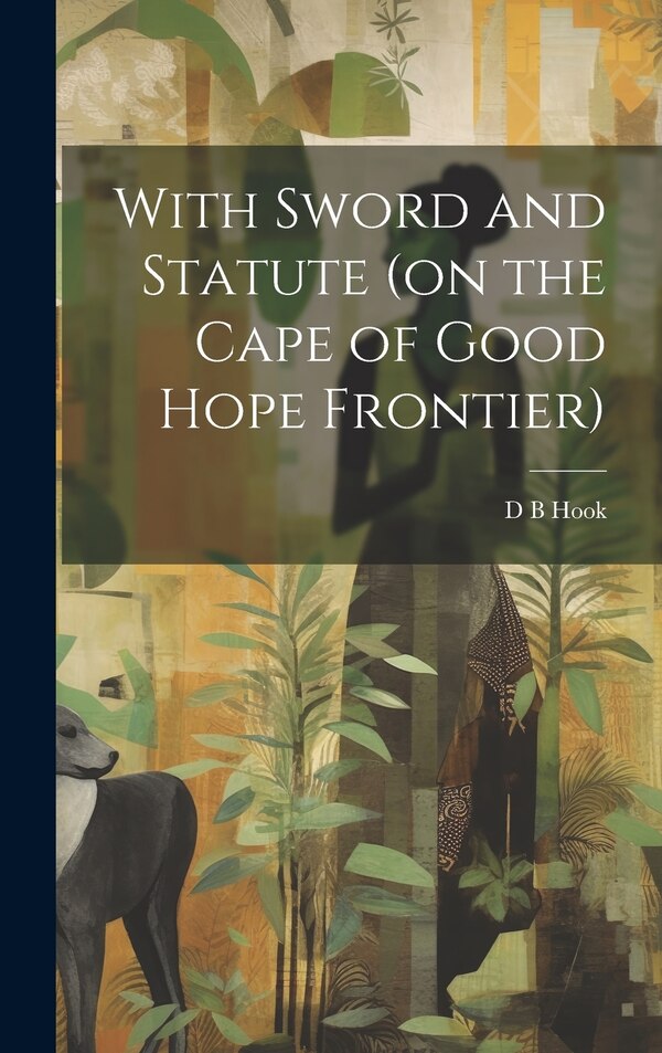 With Sword and Statute (on the Cape of Good Hope Frontier) by D B Hook, Hardcover | Indigo Chapters