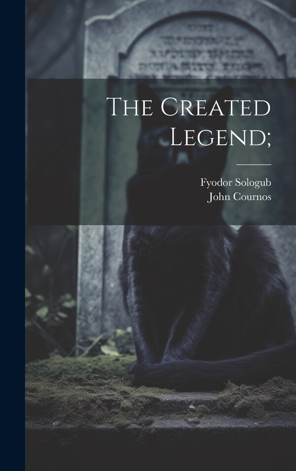 The Created Legend; by Fyodor Sologub, Hardcover | Indigo Chapters