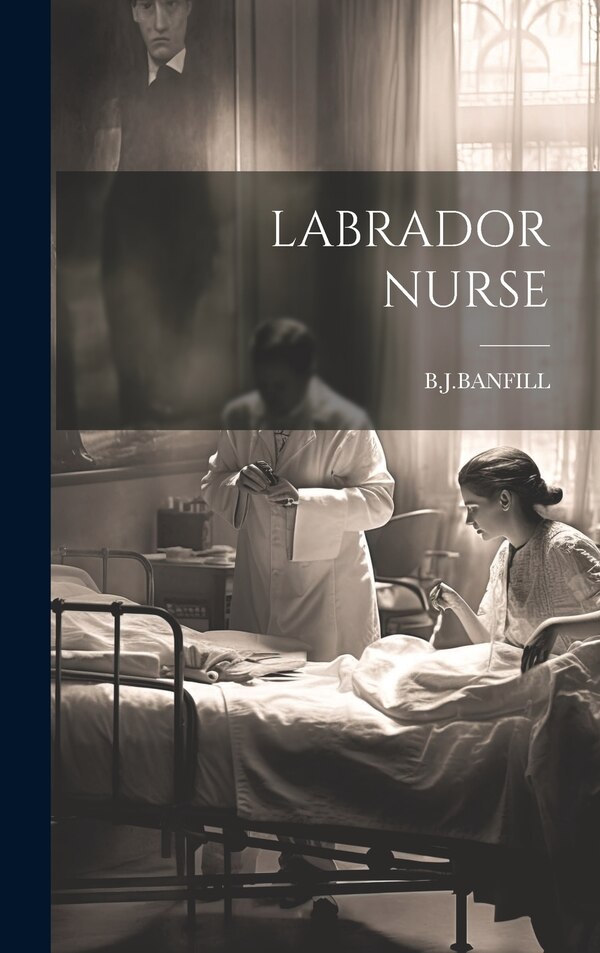 Labrador Nurse by BJBANFILL BJBANFILL, Hardcover | Indigo Chapters