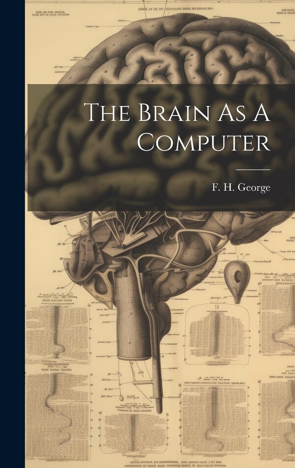 The Brain As A Computer by F H George, Hardcover | Indigo Chapters