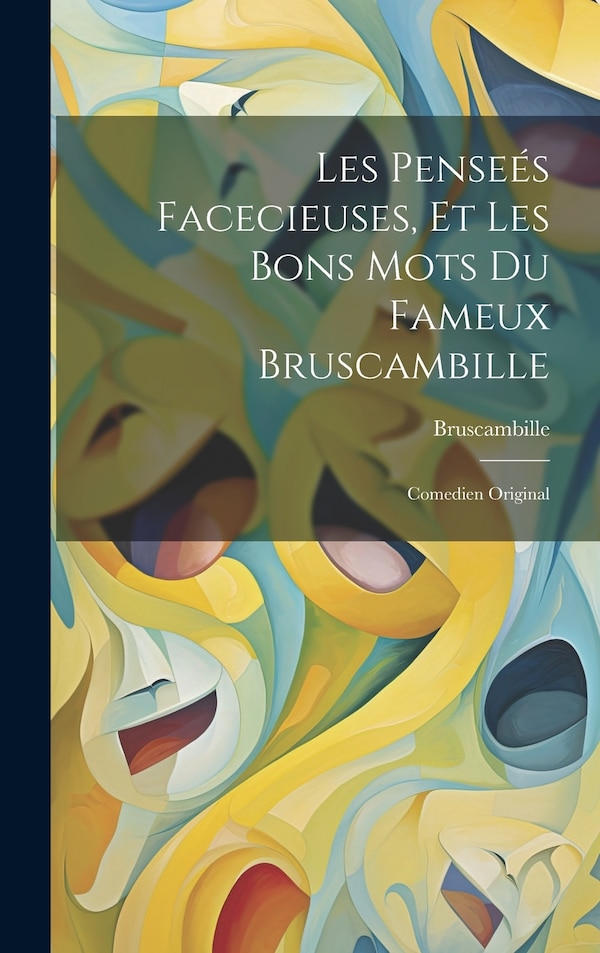 Les Penseés Facecieuses Et Les Bons Mots Du Fameux Bruscambille, Hardcover | Indigo Chapters