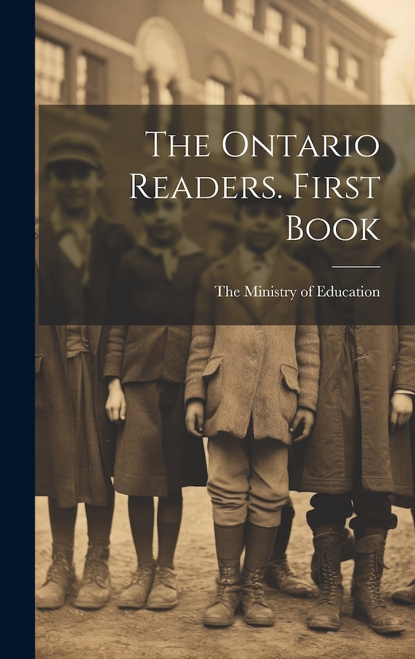 The Ontario Readers. First Book by The Ministry of Education, Hardcover | Indigo Chapters