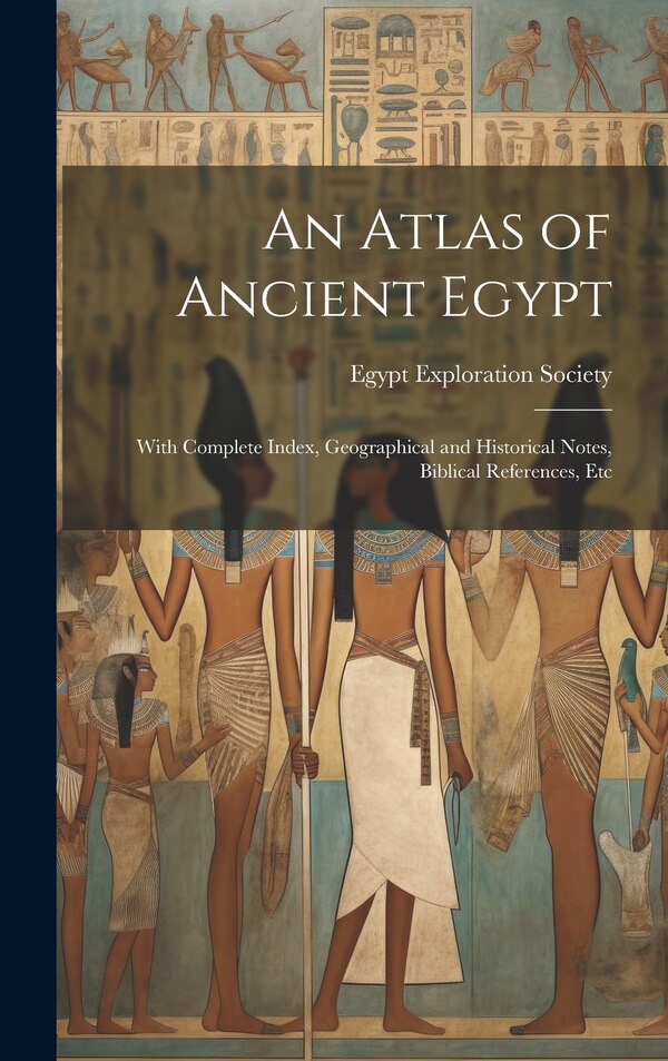 An Atlas of Ancient Egypt by Egypt Exploration Society, Hardcover | Indigo Chapters