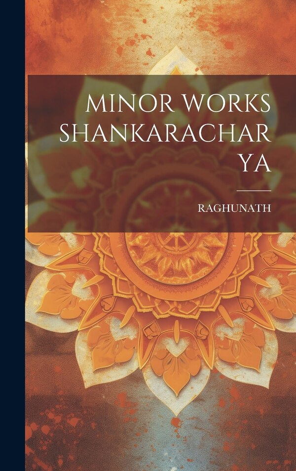 Minor Works Shankaracharya by RAGHUNATH RAGHUNATH, Hardcover | Indigo Chapters