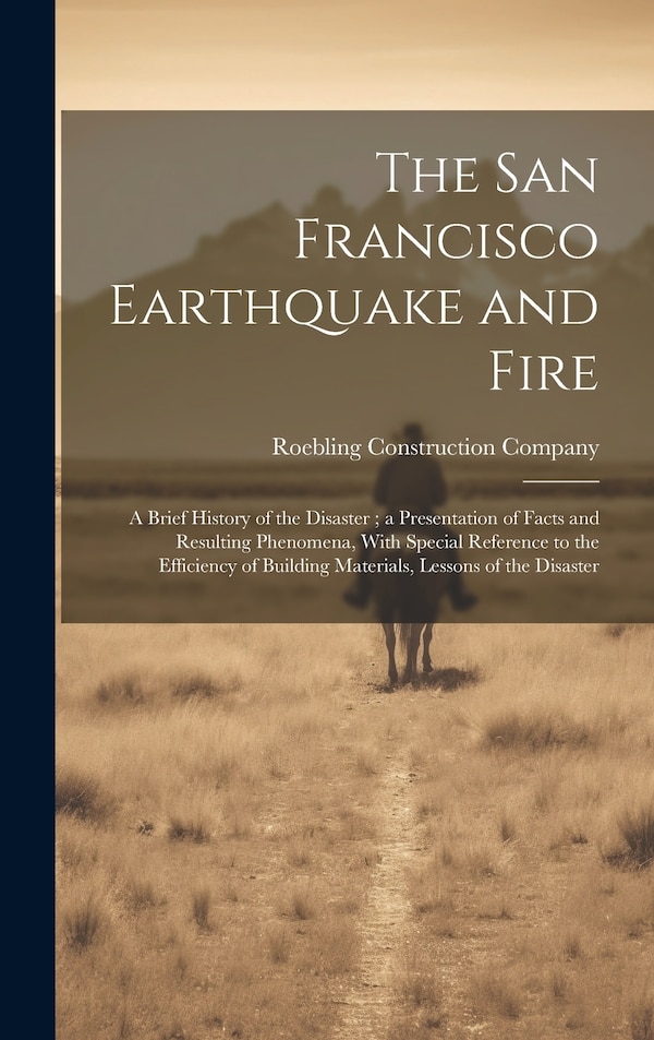 The San Francisco Earthquake and Fire by Roebling Construction Company, Hardcover | Indigo Chapters