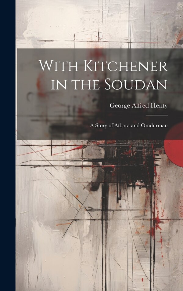 With Kitchener in the Soudan by George Alfred Henty, Hardcover | Indigo Chapters