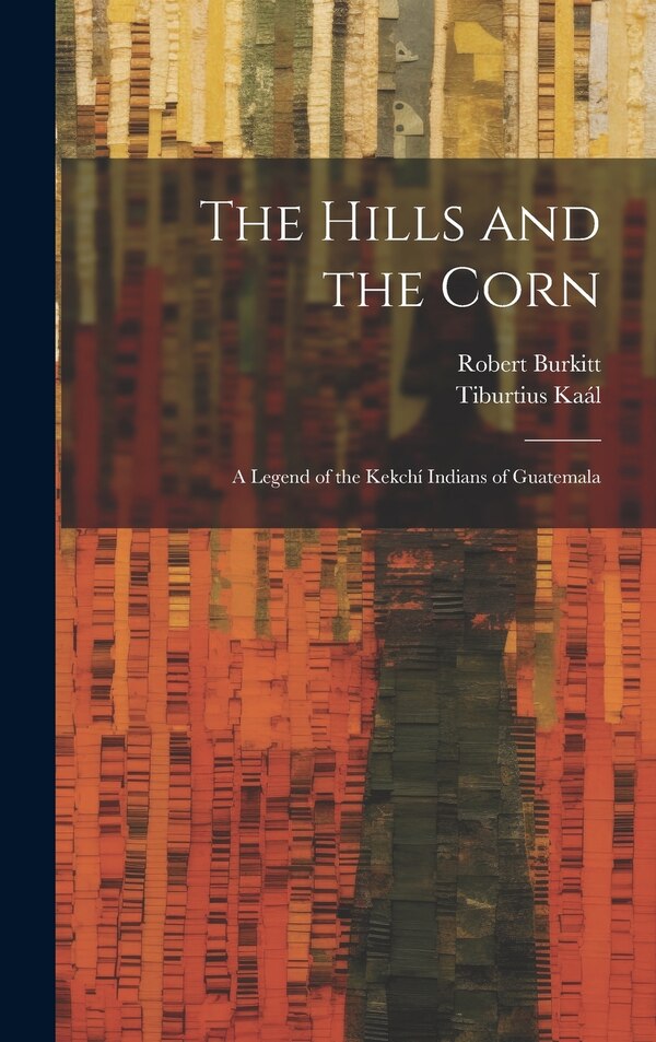 The Hills and the Corn by Robert Burkitt, Hardcover | Indigo Chapters