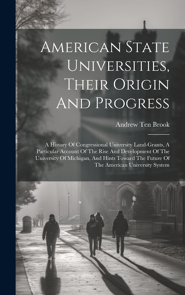 American State Universities Their Origin And Progress by Andrew Ten Brook, Hardcover | Indigo Chapters