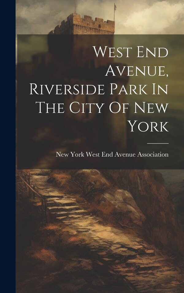 West End Avenue Riverside Park In The City Of New York by New York West End Avenue Association, Hardcover | Indigo Chapters