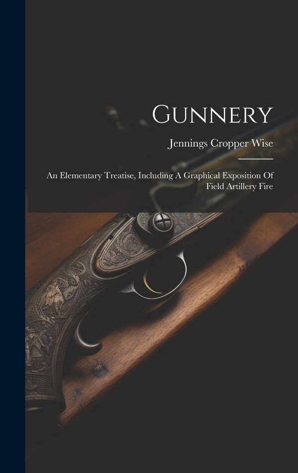Gunnery by Jennings Cropper Wise, Hardcover | Indigo Chapters