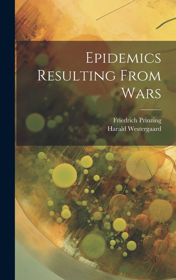Epidemics Resulting From Wars by Harald Westergaard, Hardcover | Indigo Chapters