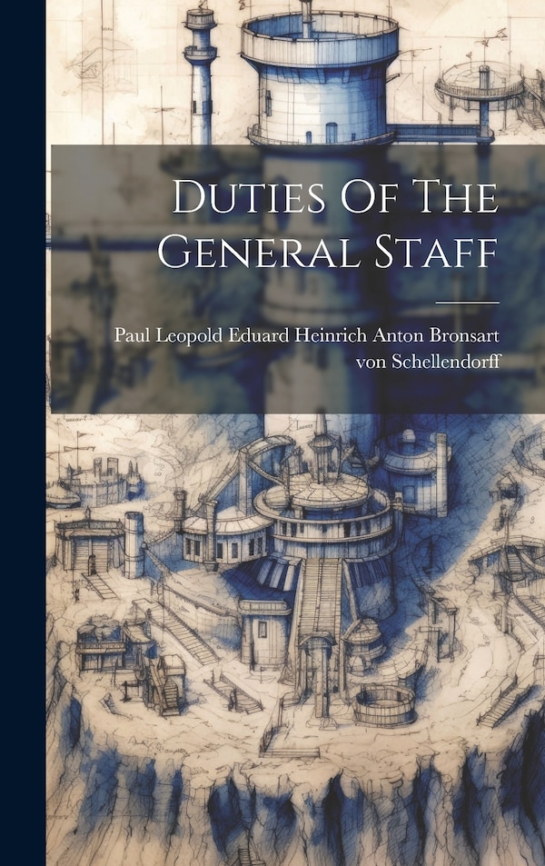 Duties Of The General Staff by Paul Leop Bronsart Von Schellendorff, Hardcover | Indigo Chapters