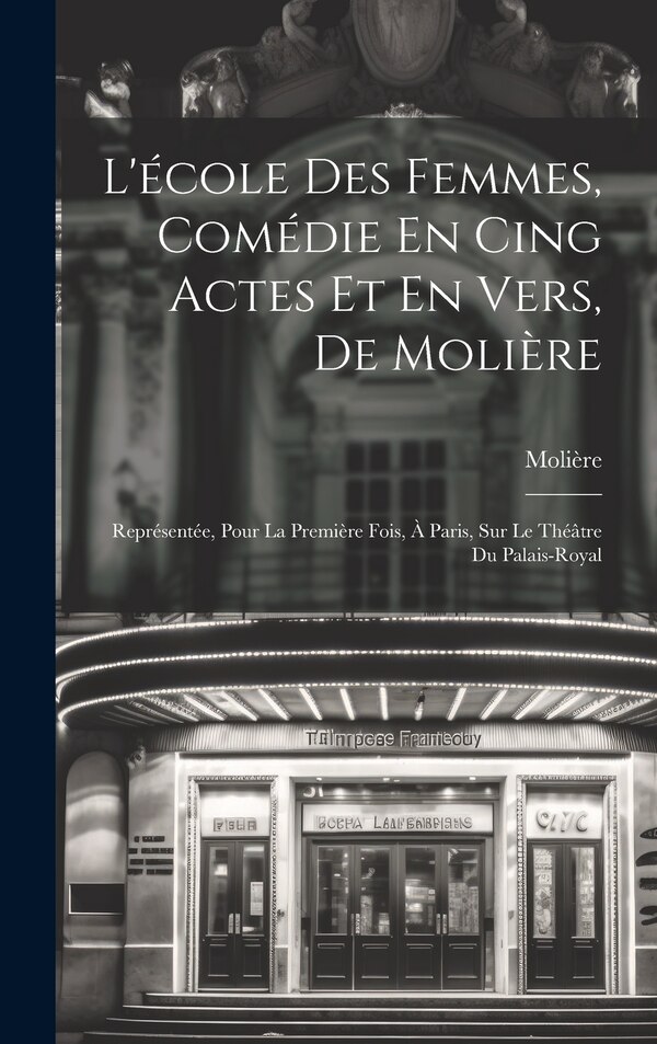 L'école Des Femmes Comédie En Cing Actes Et En Vers De Molière, Hardcover | Indigo Chapters