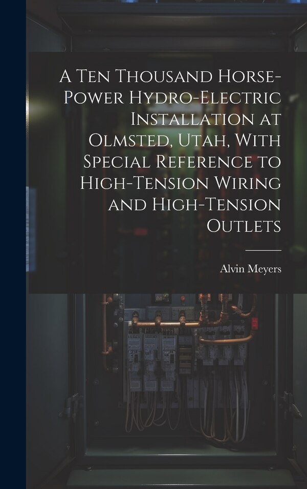 A Ten Thousand Horse-Power Hydro-Electric Installation at Olmsted Utah With Special Reference to High-Tension Wiring and High-Tension