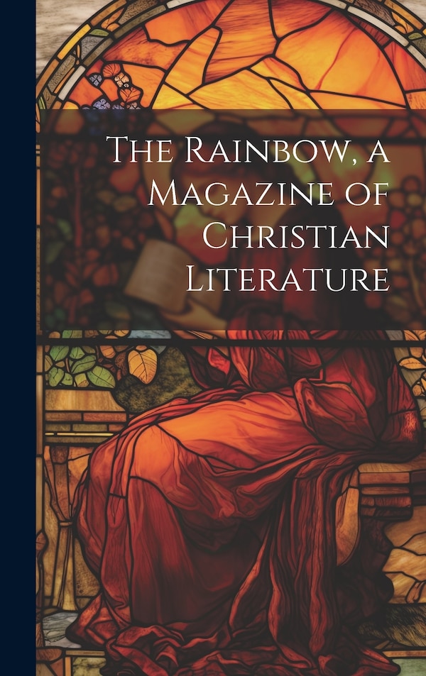 The Rainbow a Magazine of Christian Literature by Anonymous, Hardcover | Indigo Chapters