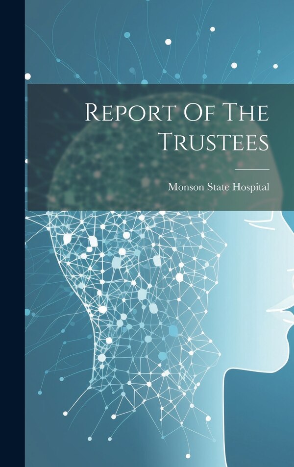 Report Of The Trustees by Monson State Hospital, Hardcover | Indigo Chapters