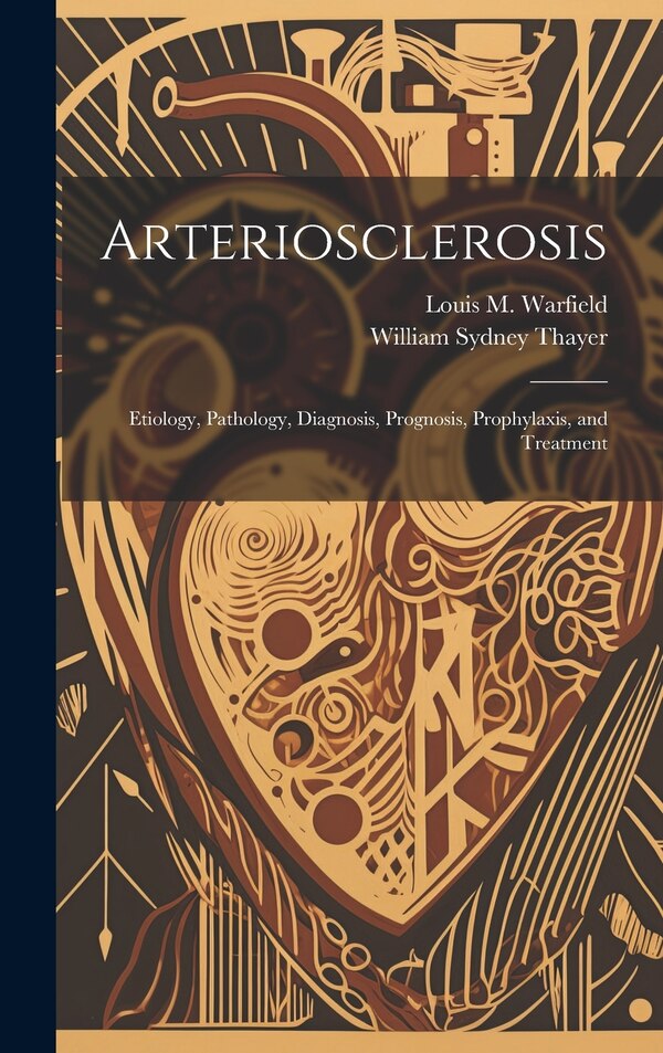 Arteriosclerosis by William Sydney 1864-1932 Thayer, Hardcover | Indigo Chapters
