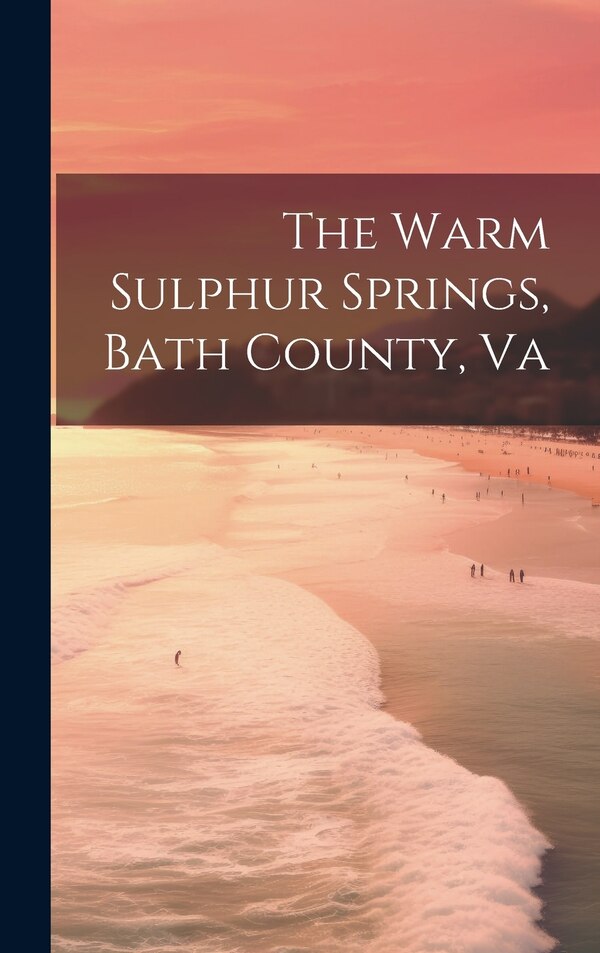 The Warm Sulphur Springs Bath County Va by Anonymous, Hardcover | Indigo Chapters