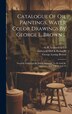Catalogue Of Oil Paintings Water Color Drawings By George L. Brown . by George Loring Brown, Hardcover | Indigo Chapters