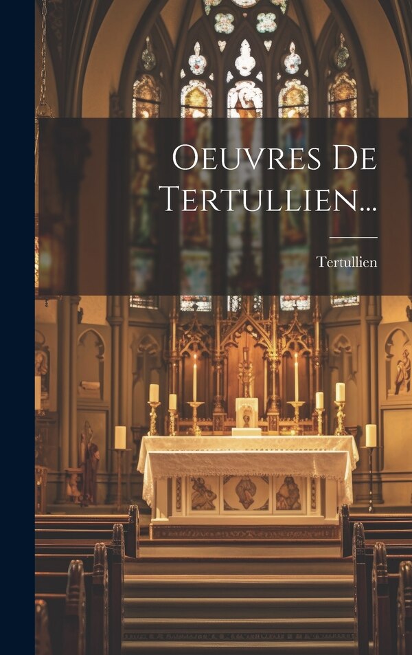 Oeuvres De Tertullien., Hardcover | Indigo Chapters