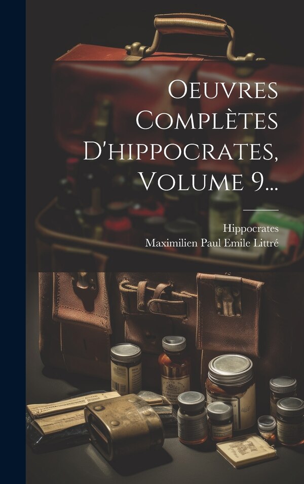 Oeuvres Complètes D'hippocrates Volume 9., Hardcover | Indigo Chapters
