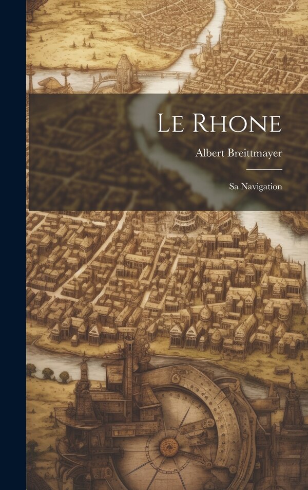 Le Rhone by Albert Breittmayer, Hardcover | Indigo Chapters