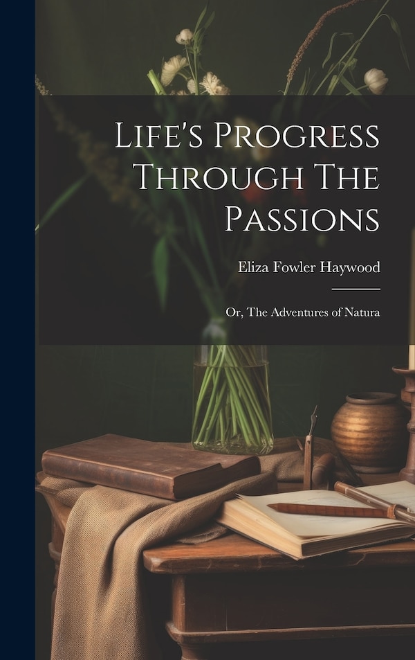 Life's Progress Through The Passions by Eliza Fowler Haywood, Hardcover | Indigo Chapters