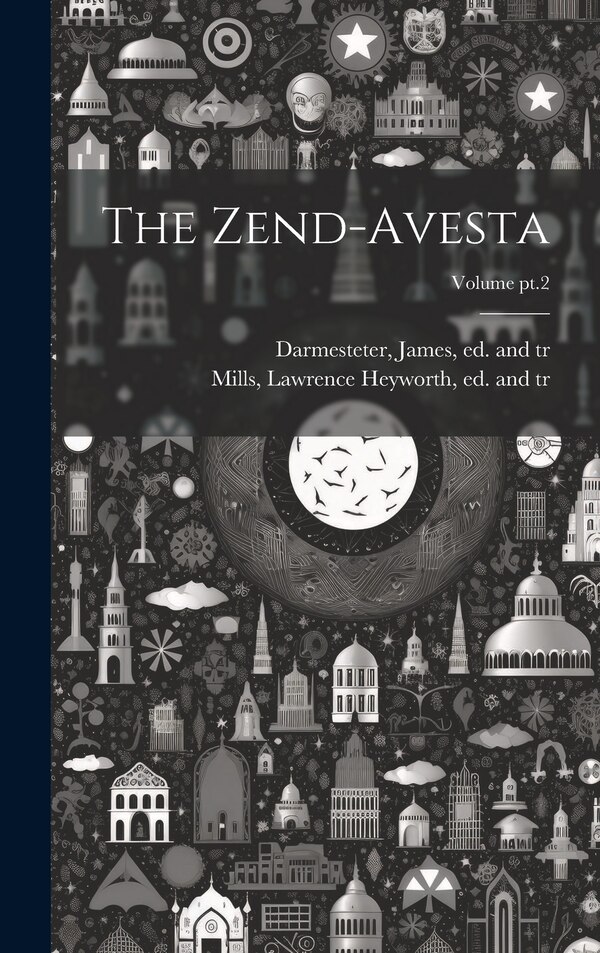 The Zend-Avesta; Volume pt.2 by James 1849-1894 Darmesteter, Hardcover | Indigo Chapters