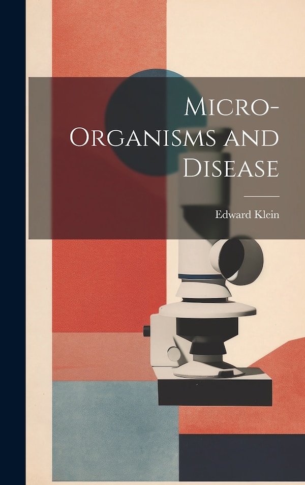 Micro-Organisms and Disease by Edward Klein, Hardcover | Indigo Chapters