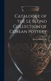 Catalogue of the Le Blond Collection of Corean Pottery by Bernard Rackham, Hardcover | Indigo Chapters