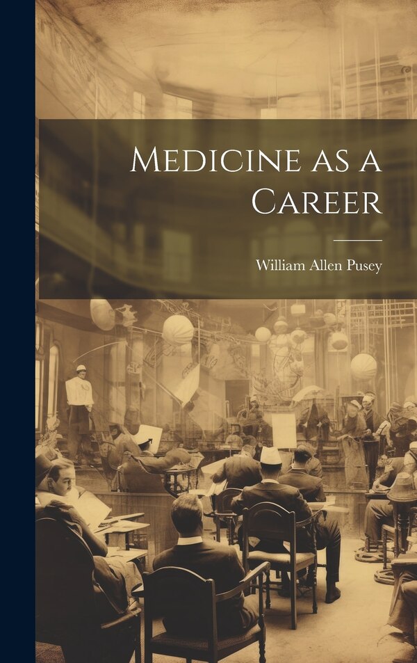 Medicine as a Career by William Allen Pusey, Hardcover | Indigo Chapters
