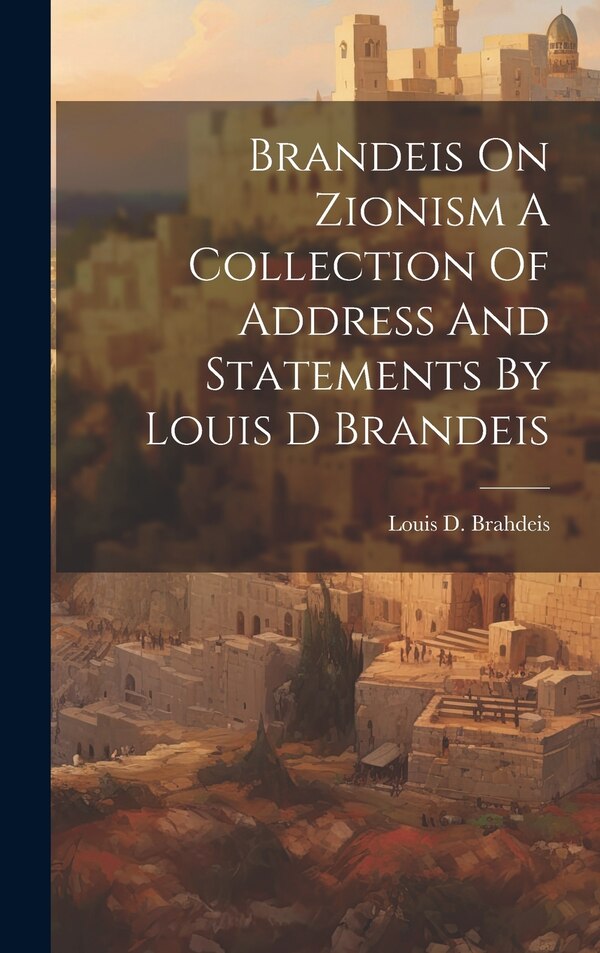 Brandeis On Zionism A Collection Of Address And Statements By Louis D Brandeis by Louis D Brahdeis, Hardcover | Indigo Chapters