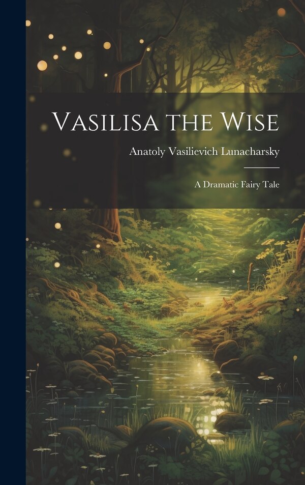 Vasilisa the Wise by Anatoly Vasilievich Lunacharsky, Hardcover | Indigo Chapters